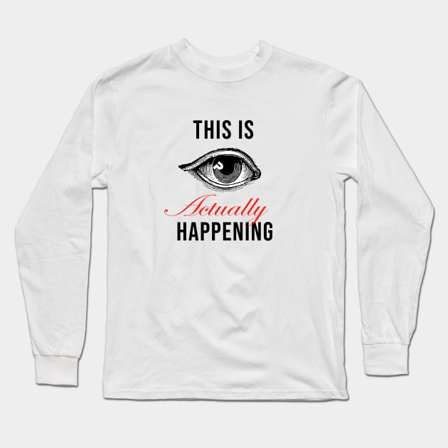 This Is Actually Happening Primary Logo Long Sleeve T-Shirt by This Is Actually Happening Store